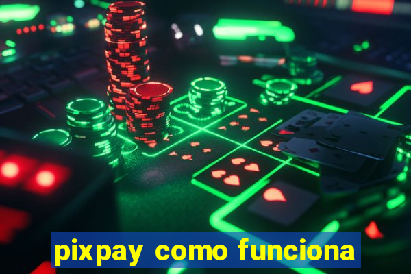 pixpay como funciona